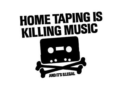 home taping is killing music and its illegal